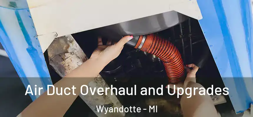 Air Duct Overhaul and Upgrades Wyandotte - MI