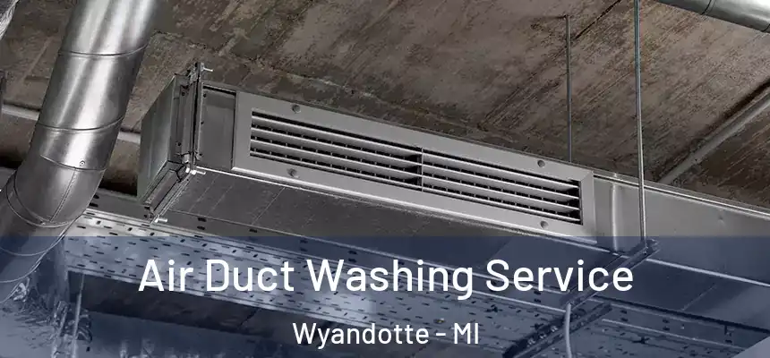  Air Duct Washing Service Wyandotte - MI