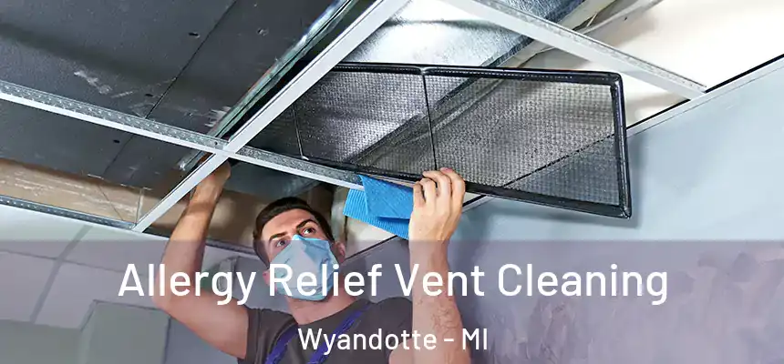  Allergy Relief Vent Cleaning Wyandotte - MI