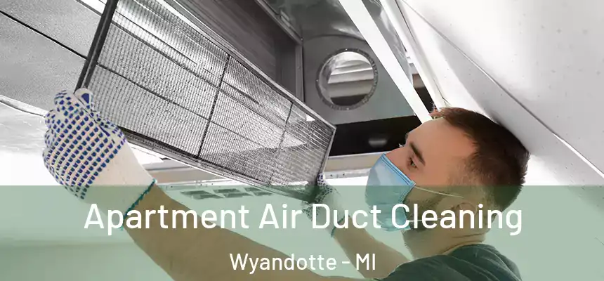  Apartment Air Duct Cleaning Wyandotte - MI