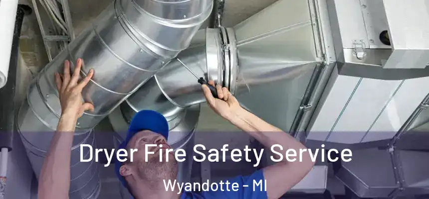 Dryer Fire Safety Service Wyandotte - MI