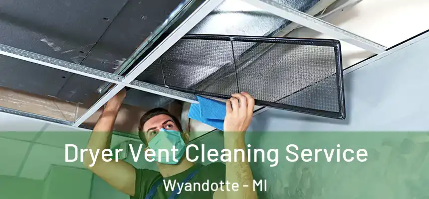  Dryer Vent Cleaning Service Wyandotte - MI