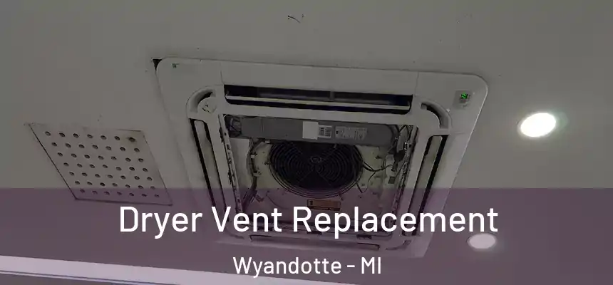  Dryer Vent Replacement Wyandotte - MI