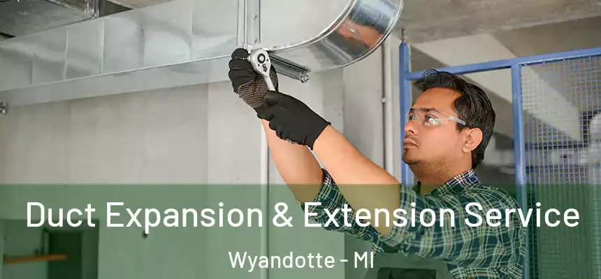  Duct Expansion & Extension Service Wyandotte - MI