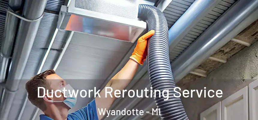  Ductwork Rerouting Service Wyandotte - MI