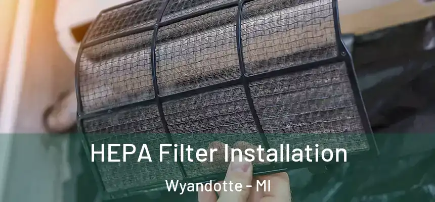  HEPA Filter Installation Wyandotte - MI