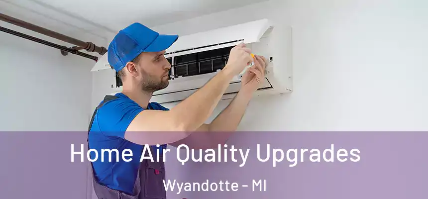 Home Air Quality Upgrades Wyandotte - MI