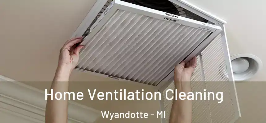  Home Ventilation Cleaning Wyandotte - MI