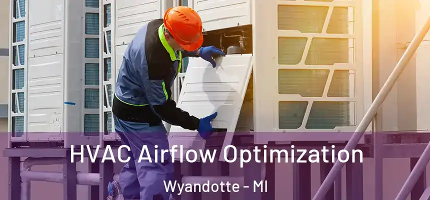  HVAC Airflow Optimization Wyandotte - MI