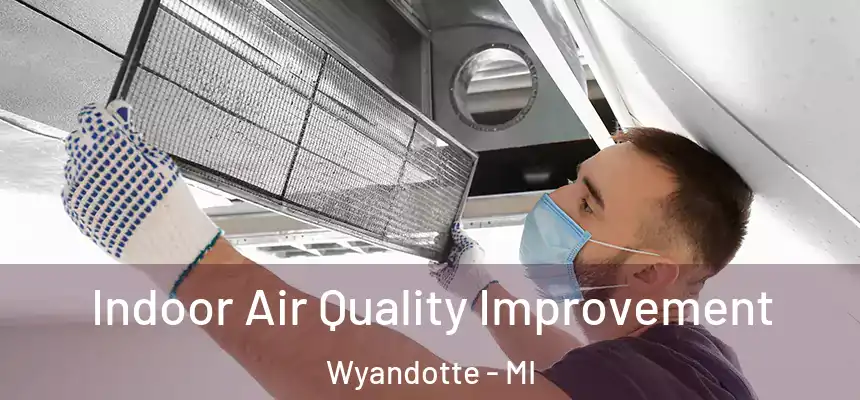 Indoor Air Quality Improvement Wyandotte - MI