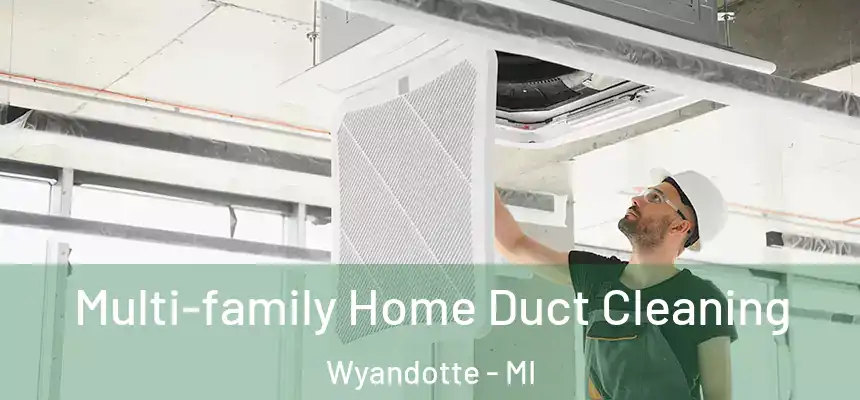 Multi-family Home Duct Cleaning Wyandotte - MI