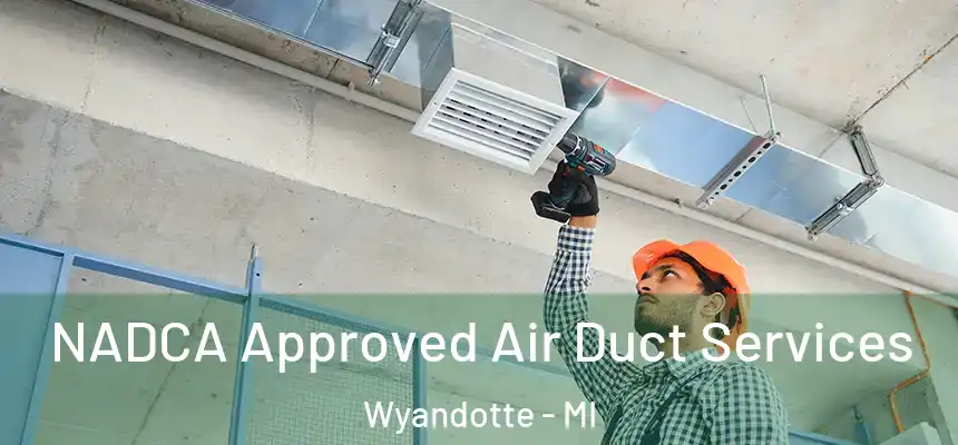 NADCA Approved Air Duct Services Wyandotte - MI