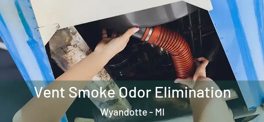 Vent Smoke Odor Elimination Wyandotte - MI
